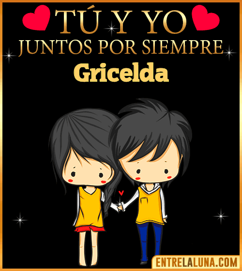 Tú y Yo juntos por siempre Gricelda