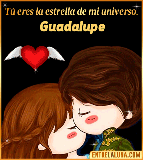 Tú eres la estrella de mi universo Guadalupe