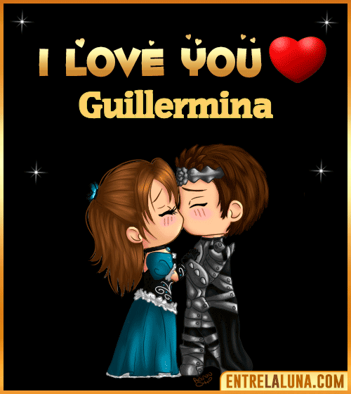 I love you Guillermina