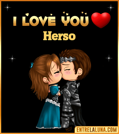 I love you Herso