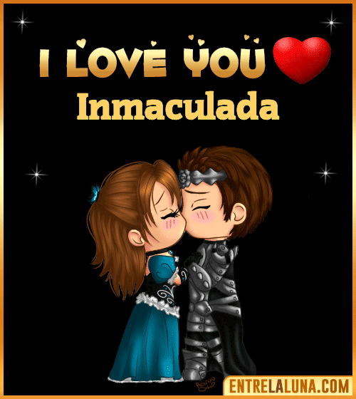 I love you Inmaculada