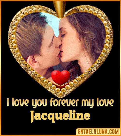 I love you forever my love Jacqueline
