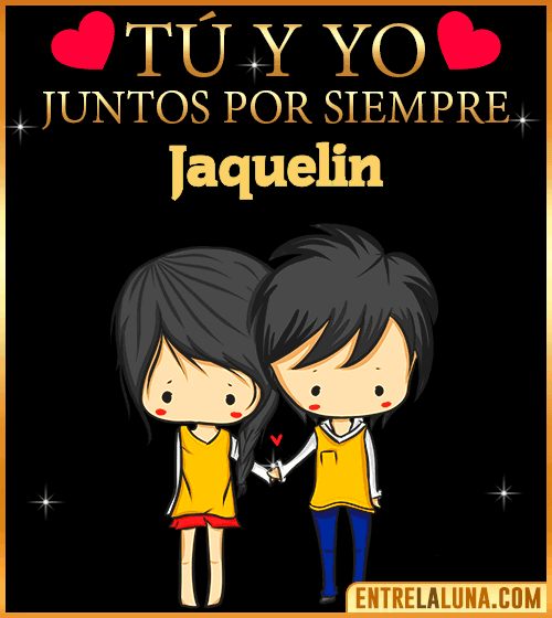Tú y Yo juntos por siempre Jaquelin