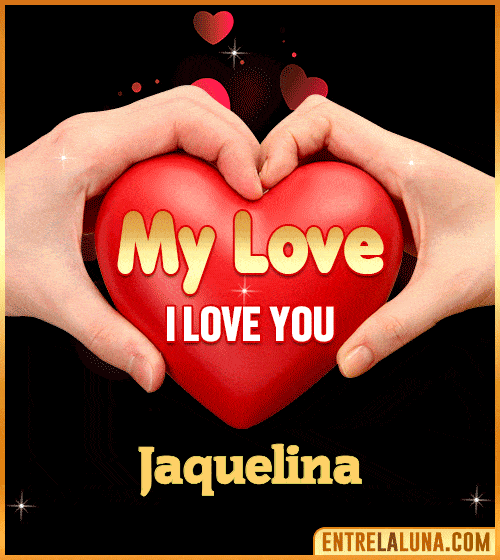 My Love i love You Jaquelina