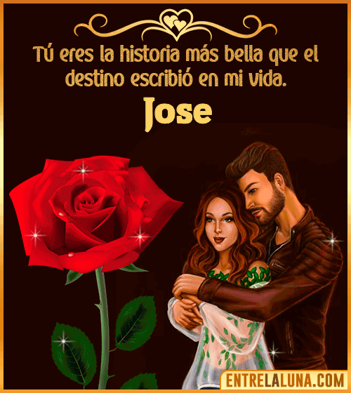 Tú eres la historia más bella en mi vida Jose