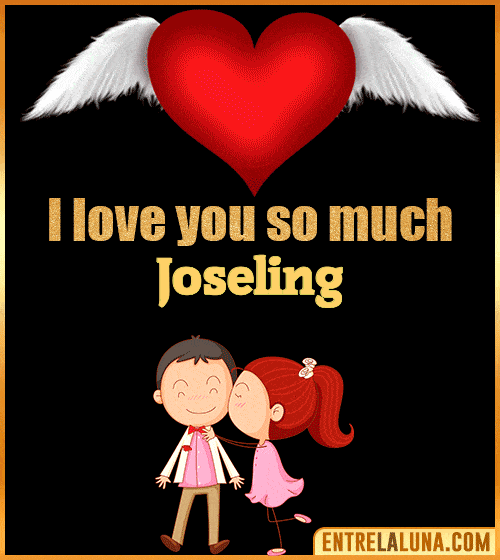I love you so much Joseling