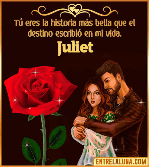 Tú eres la historia más bella en mi vida Juliet