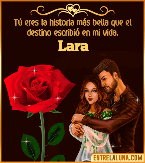 Tú eres la historia más bella en mi vida Lara