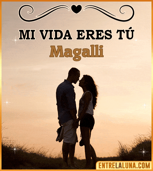 Mi vida eres tú Magalli