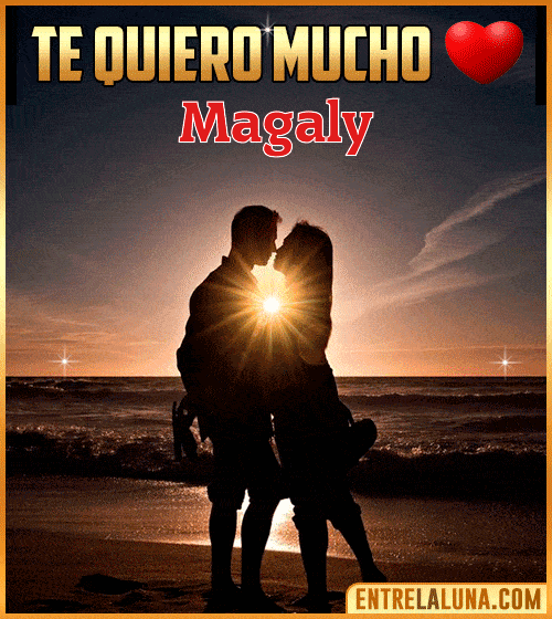 Te quiero mucho Magaly