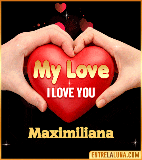 My Love i love You Maximiliana