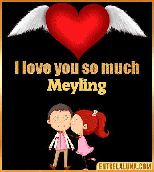I love you so much Meyling
