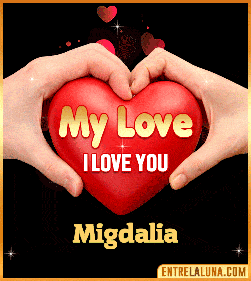 My Love i love You Migdalia