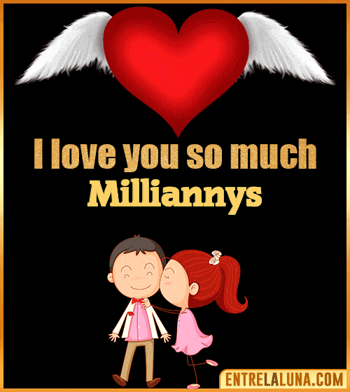 I love you so much Milliannys
