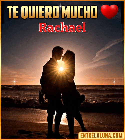 Te quiero mucho Rachael