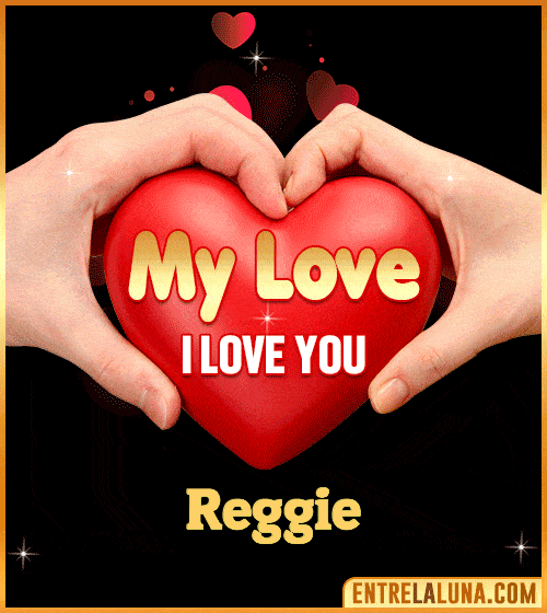 My Love i love You Reggie