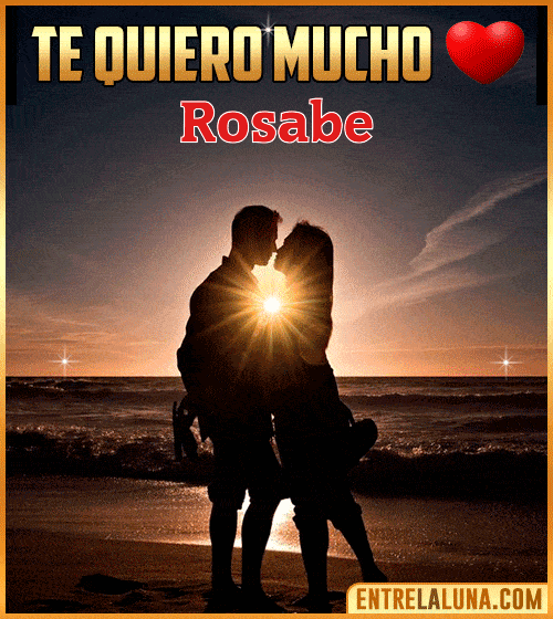 Te quiero mucho Rosabe