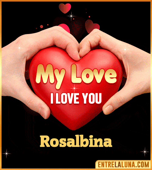 My Love i love You Rosalbina
