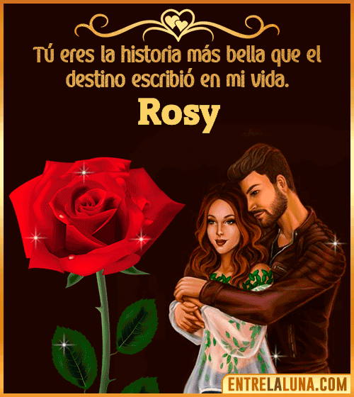 Tú eres la historia más bella en mi vida Rosy