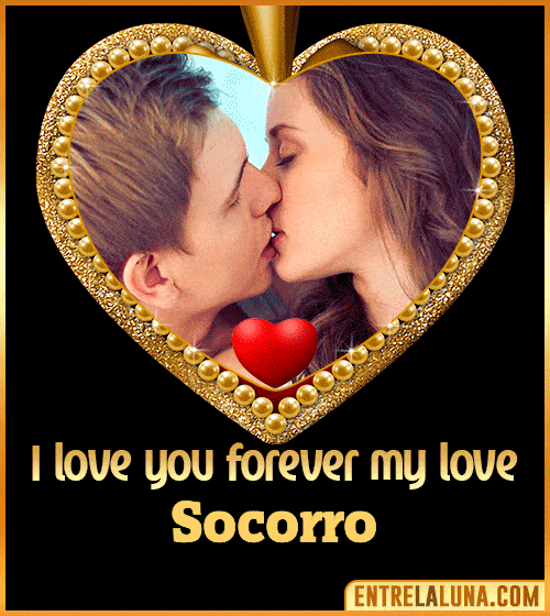 I love you forever my love Socorro