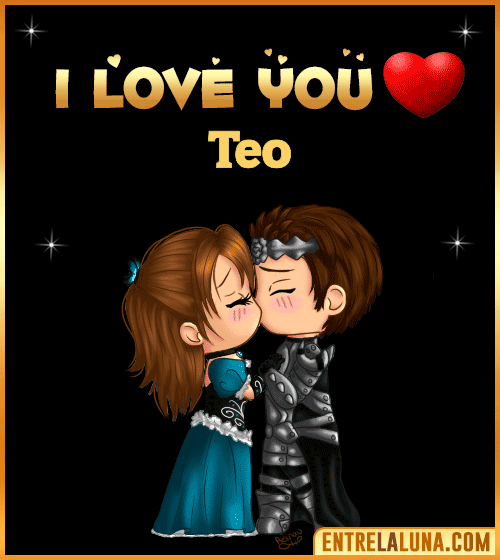 I love you Teo