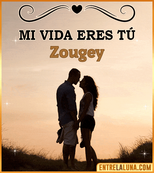 Mi vida eres tú Zougey