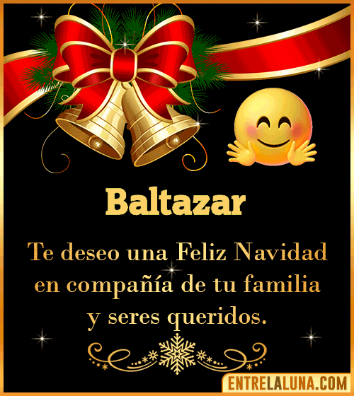 Te deseo una Feliz Navidad para ti Baltazar