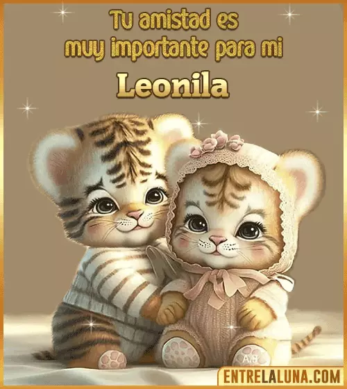 Tu amistad es muy importante para mi Leonila